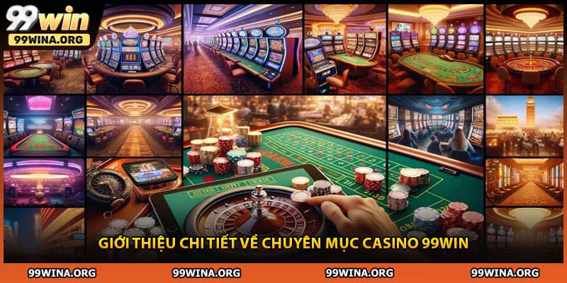 Giới thiệu chi tiết về chuyên mục casino 99WIN