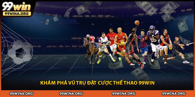 Khám phá vũ trụ đặt cược thể thao 99WIN