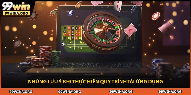 Những lưu ý khi thực hiện quy trình tải ứng dụng