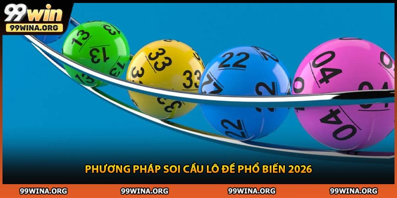 Phương pháp soi cầu lô đề phổ biến 2026