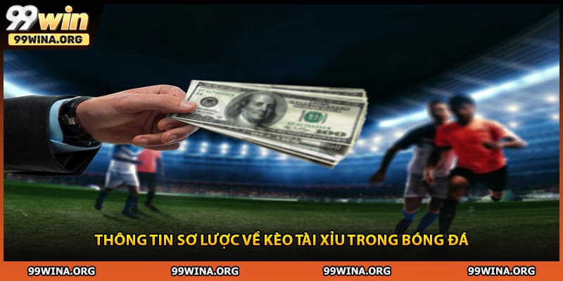 Thông tin sơ lược về kèo tài xỉu trong bóng đá