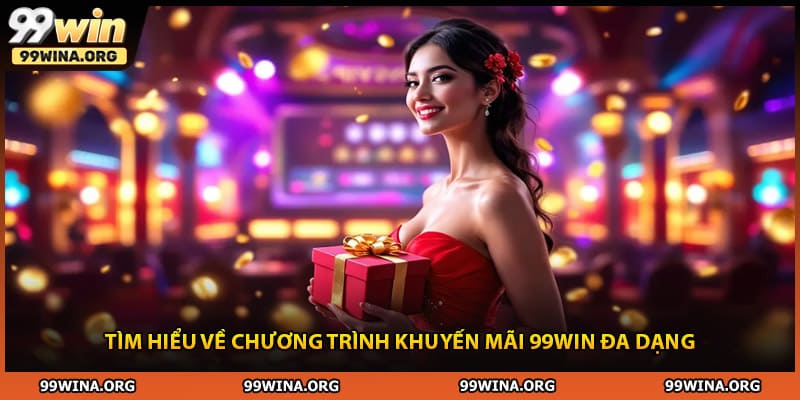 Tìm hiểu về chương trình khuyến mãi 99WIN đa dạng